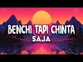 Download Lagu SAJA - Benchi Tapi Chinta (Lirik Video)