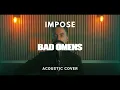 Impose - Bad Omens (Acoustic Cover)