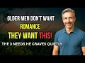 Love After 60: 3 Desperate Needs Men Have in A Relationship, But 95% of Women Never Give