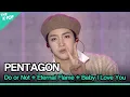 Download Lagu PENTAGON (펜타곤), Do or Not + Eternal Flame (불꽃) + Baby I Love You [GEE 2021]