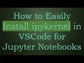 How to Easily Install ipykernel in VSCode for Jupyter Notebooks