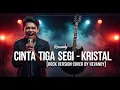 Download Lagu Cinta tiga segi - Kristal (Rock Version Cover by Revandy)