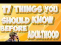 17 Things you should Know before Adulthood