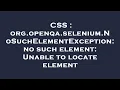 CSS org openqa selenium NoSuchElementException no such element Unable to locate element