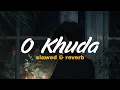 Download Lagu O Khuda [Slowed+Reverb] Amaal Mallik, Palak Muchhal | Hero | Bollywood Sad Lofi 2025