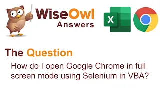 Wise Owl Answers - How Do I Open Google Chrome in Full Screen Mode using Selenium in VBA