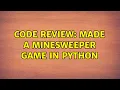 Code Review Made a minesweeper game in Python