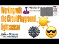 Light Sensor and the CircuitPlayground CircuitPython School