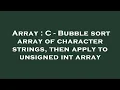 Array C - Bubble sort array of character strings then apply to unsigned int array
