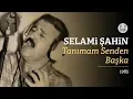 Download Lagu Selami Şahin - Tanımam Senden Başka (Official Audio)