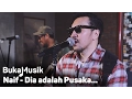Naif - Dia adalah Pusaka Sejuta Umat Manusia yang Ada di Seluruh Dunia  | BukaMusik