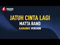 Download Lagu Matta Band - Jatuh Cinta Lagi (Karaoke)