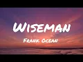 Frank Ocean - Wiseman (Lyrics)