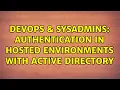 DevOps SysAdmins Authentication in Hosted Environments with Active Directory 2 Solutions
