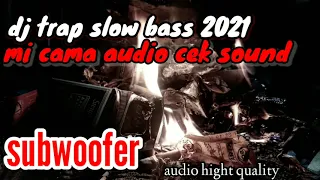 Download DJ cek sound bass sub slow trap Mi cama MP3