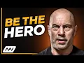 Be The Hero of Your Own Movie Joe Rogan Motivation