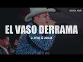 El Potro De Sinaloa - El Vaso Derrama (LETRA)