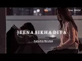 Download Lagu Jeena Sikha Diya [Slowed+Reverb] lofi song | Do Lafzon Ki Kahani | Songs Addicted