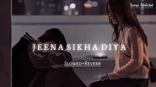 jeena sikha diya slowed reverb lofi song do lafzon ki kahani songs addicted