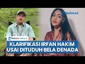 Lagu Irfan Hakim Beri Klarifikasi usai Dinilai Tak Netral \u0026 Bela Denada dalam Debat dengan Hotman Paris