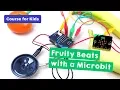Fruity Beats with a Micro bit Create With a Microbit Part