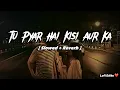 Download Lagu Tu Pyar Hai Kisi Aur Ka - Slowed And Reverb | Sonu Kumar | Hindi song |