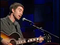 Noel Gallagher - Stop crying You heart out [acoustic Live l] [HD] 2002