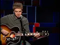 Noel Gallagher - Stop crying You heart out [acoustic Live l] [HD] 2002
