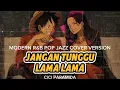 Lagu Jangan tunggu lama lama - modern R\u0026B POP JAZZ COVER VERSION - CICI PARAMIDA