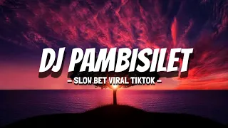 Download DJ PAMBISILET SLOW VIRAL TIKTOK 🎶 MP3