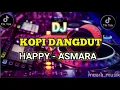DJ HAPPY ASMARA - KOPI DANGDUT FULL BASS|| TERBARU 2020
