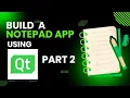 Build a Notepad Application Using Qt C Framework - Part 2 Full Tutorial for Beginners
