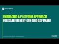 Embracing a Platform Approach for Scale in Next-gen Grid Software Webinar