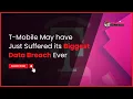 T-Mobile May have Just Suffered its Biggest Data Breach Ever