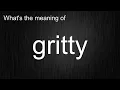 What s the meaning of gritty How to pronounce gritty