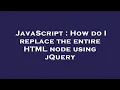 JavaScript How do I replace the entire HTML node using jQuery