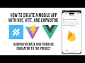 How To Create A Mobile App Using Vite Vue and Ionic Capacitor - Adding Firebase Firebase Emulator
