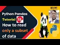 Python Pandas Tutorial 18 How to read only a subset of data Aksadur Bangla
