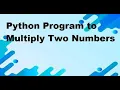HOW WE MULTIPLY TWO NUMBERS IN PYTHON