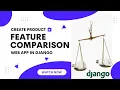 How To Create Product Feature Comparison Web App In Django Learn Django Python Django Tutorial
