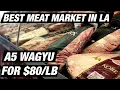 Is This The Best Meat Market In Los Angeles EXTREMELY Cheap Wagyu
