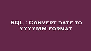 SQL Convert date to YYYYMM format