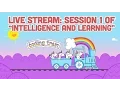Live Stream Session 1 of Intelligence and Learning