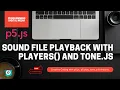 HOW TO PLAY FILES - Tone js and p5 tutorial