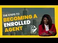 The Steps to becoming a Enrolled Agent 2022