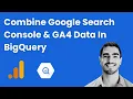 Combine Google Search Console GA4 Data In BigQuery
