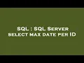 SQL SQL Server select max date per ID