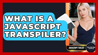 What Is A JavaScript Transpiler - JavaScript Toolkit