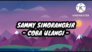 Sammy Simorangkir - Coba Ulangi (KARAOKE)