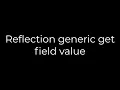 Java Reflection generic get field value 5solution